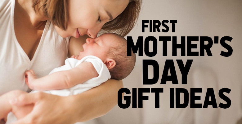 First Mother's Day Gifts