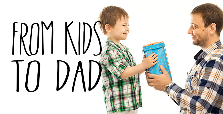 From Kids To Dad Gifts