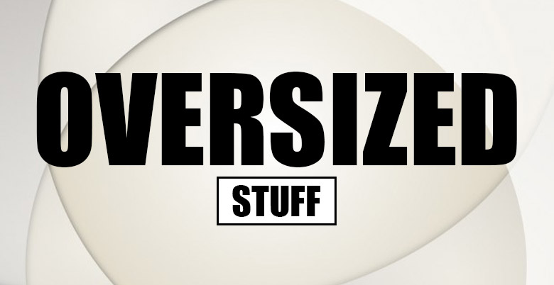 Oversized Stuff