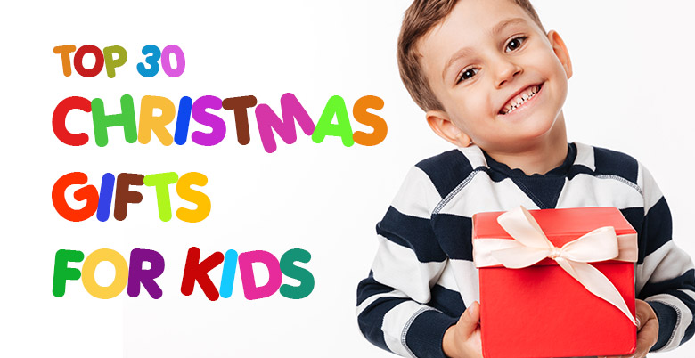 Top 30 Christmas Gifts For Kids