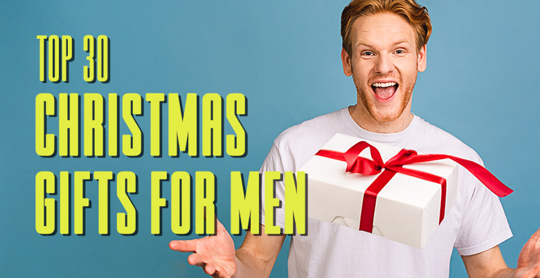 Top 30 Christmas Gifts For Men