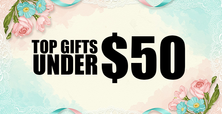 Mothers Day Gifts Under $50